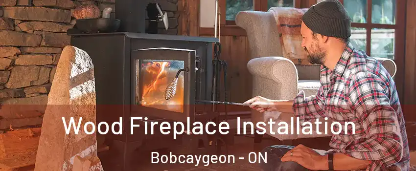  Wood Fireplace Installation Bobcaygeon - ON