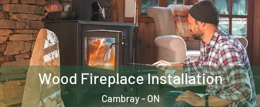  Wood Fireplace Installation Cambray - ON