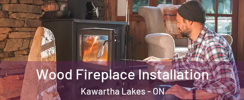  Wood Fireplace Installation Kawartha Lakes - ON