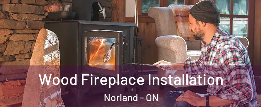  Wood Fireplace Installation Norland - ON