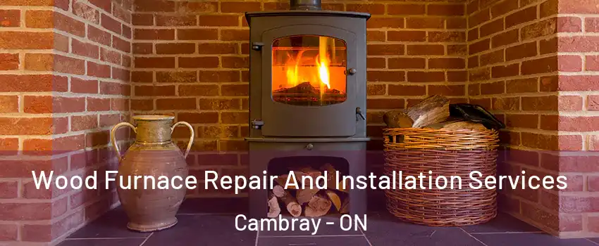  Wood Furnace Repair And Installation Services Cambray - ON