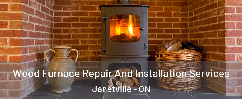  Wood Furnace Repair And Installation Services Janetville - ON