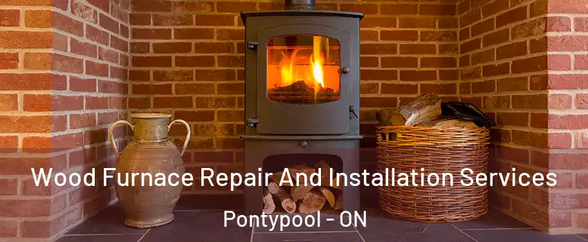 Wood Furnace Repair And Installation Services Pontypool - ON