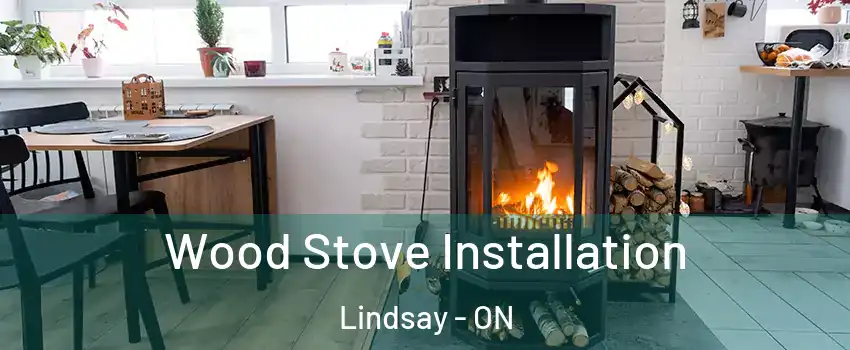  Wood Stove Installation Lindsay - ON